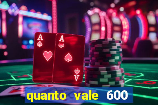 quanto vale 600 mil cruzeiros em reais